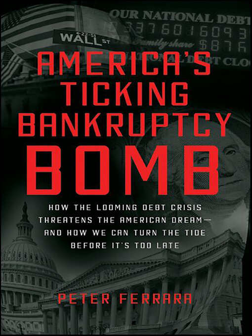 Title details for America's Ticking Bankruptcy Bomb by Peter Ferrara - Available